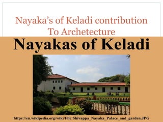 Nayaka’s of Keladi contribution
To Archetecture
 