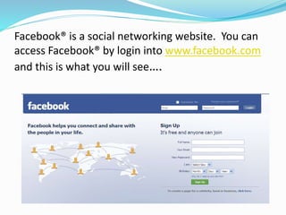 Advantages and Disadvantages of Facebook®:
Advantages:
 It’s a social network- It’s a great way to keep in touch with fri...