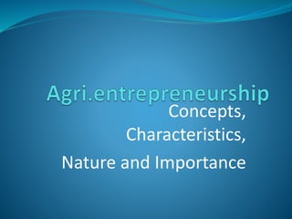 Concepts,
Characteristics,
Nature and Importance
 