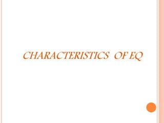CHARACTERISTICS OF EQ
 