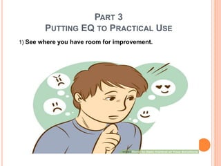 PART 3
PUTTING EQ TO PRACTICAL USE
1) See where you have room for improvement.
 