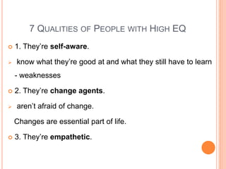 Professional Benefits of EQ
• Effective leadership skills
• Improved communication
• Less workplace conflict
• Better prob...