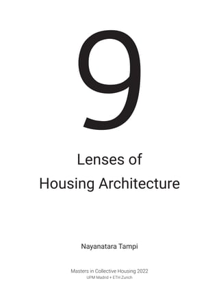 9
Lenses of
Housing Architecture
Nayanatara Tampi
Masters in Collective Housing 2022
UPM Madrid + ETH Zurich
 