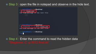  Step 3 : open the file in notepad and observe in the hide text.
 Step 4 : Enter the command to read the hidden data
“Stegsnow -C -p 9512 final.txt”
 