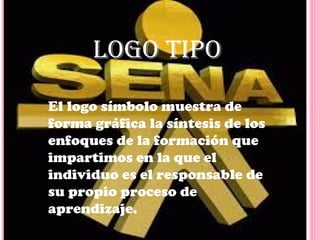 LOgO tIpO
El logo símbolo muestra de
forma gráfica la síntesis de los
enfoques de la formación que
impartimos en la que el
individuo es el responsable de
su propio proceso de
aprendizaje.
 