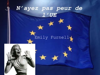 N’ayez pas peur de l’UE Emily Furnell 