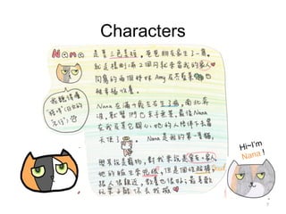 7
Characters
Profile
Hi~I’m
Nana !
 