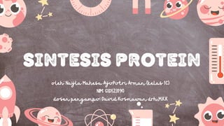 oleh: Nayla Mahesa AyuPutri Arman (kelas 1C)
NIM: G1D123190
dosen pengampu: David Kusmawan drh.,M.K.K
sintesis protein
 