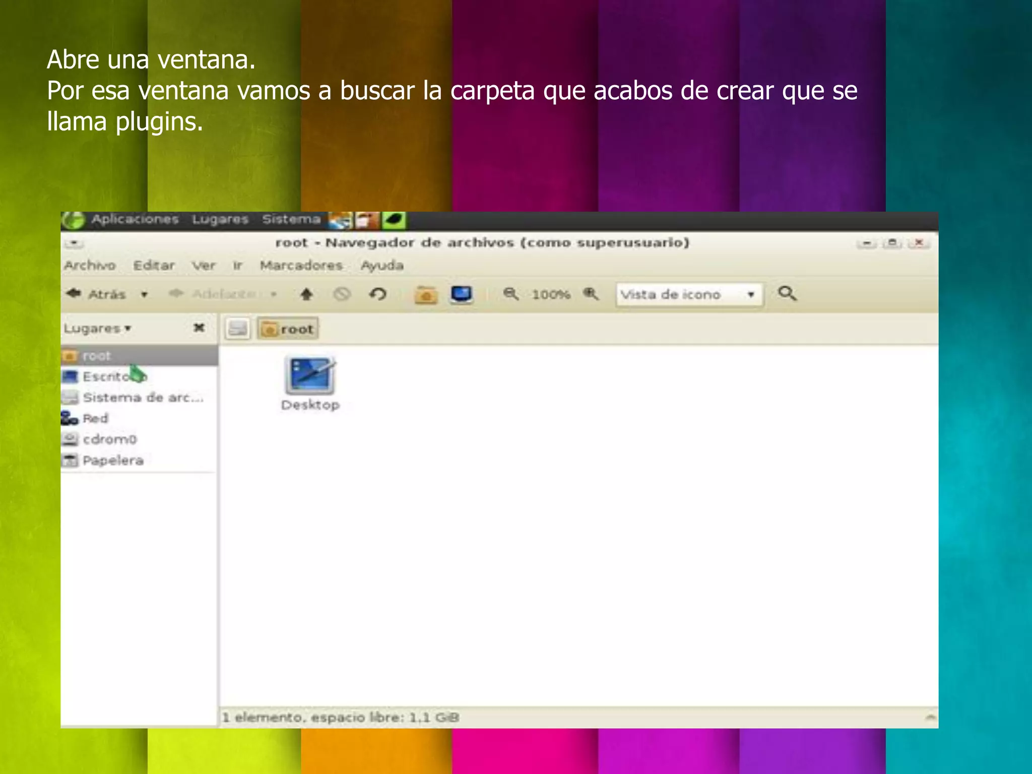 Abre una ventana.
Por esa ventana vamos a buscar la carpeta que acabos de crear que se
llama plugins.
 