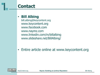 Contact Bill Albing [email_address] www.keycontent.org www.facebook.com www.naymz.com www.linkedin.com/in/billalbing www.slideshare.net/BillAlbing/ Entire article online at www.keycontent.org 