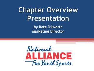 Chapter Overview
Presentation
by Kate Dilworth
Marketing Director
 