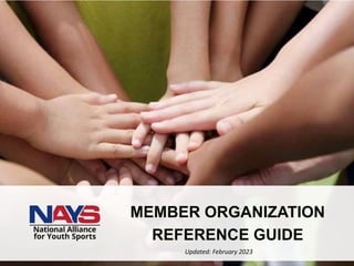 nays.org
MEMBER ORGANIZATION
REFERENCE GUIDE
Updated: February 2023
 