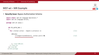 University of Ottawa | University of Luxembourg
University of Ottawa | University of Luxembourg
9
Nazanin Bayati - Metamorphic Testing for Web System Security
13 September 2023
MST-wi – MR Example
• Security issue: Bypass Authorization Schema
 