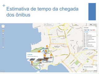 +

Estimativa de tempo da chegada
dos ônibus

 