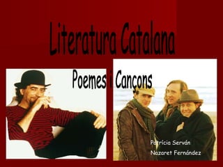 Literatura Catalana Poemes i Cançons Patrícia Serván Nazaret Fernández  
