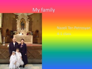 My family


            Nazeli Ter-Petrosyan
            4-1 class
 