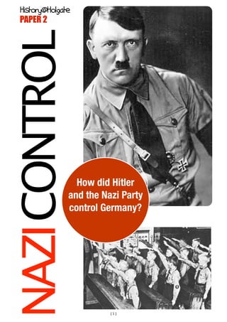 Januaryate
  History@Holg
 PAPER 2


NAZI CONTROL

                 How did Hitler
               and the Nazi Party
               control Germany?




                         [1]