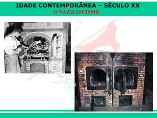 IDADE CONTEMPORÂNEA – SÉCULO XX
O NAZIFASCISMO
 
