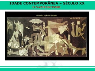 IDADE CONTEMPORÂNEA – SÉCULO XX
O NAZIFASCISMO
 