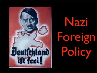 Nazi
Foreign
 Policy
 