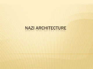 NAZI ARCHITECTURE
 