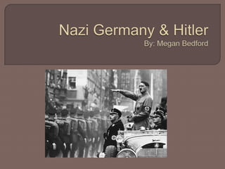 Nazi Germany & HitlerBy: Megan Bedford 