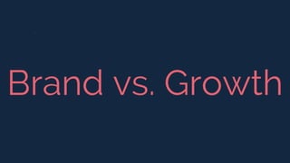 Brand vs. Growth
 