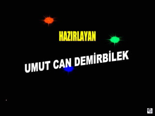 HAZIRLAYAN UMUT CAN ٷİİ 