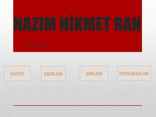 HAYATI ESERLER? ???RLER? FOTO?RAFLARI
NAZIM H?KMET RAN
1902-1963
 