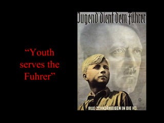 “Youth
serves the
Fuhrer”
 