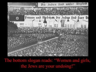 The bottom slogan reads: “Women and girls,
the Jews are your undoing!”
 