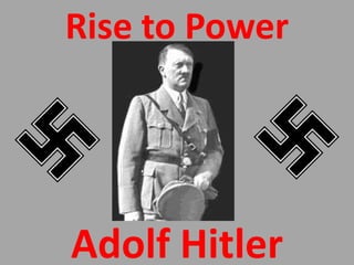Rise to Power




Adolf Hitler
 
