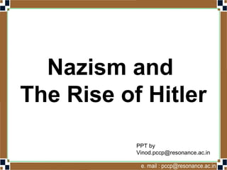 Nazism and
The Rise of Hitler
Vinod Kumar
Socialscience4u.blogspot.com
 