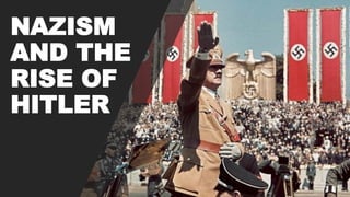 NAZISM
AND THE
RISE OF
HITLER
 