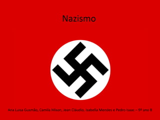 Nazismo




Ana Luisa Gusmão, Camila Mison, Jean Cláudio, Isabella Mendes e Pedro Isaac – 9º ano B
 