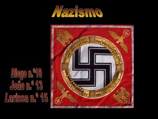 Nazismo Diogo n.º10 João n.º 13 Larissa n.º 15 