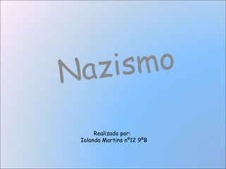 Nazismo Realizado por: Iolanda Martins nº12 9ºB 