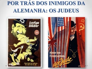 POR TRÁS DOS INIMIGOS DA
  ALEMANHA: OS JUDEUS




                     3/15/2013   17
 