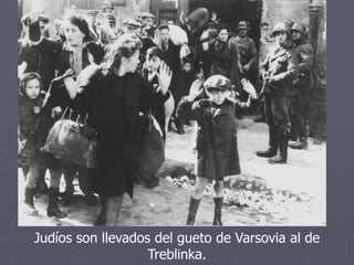 Judíos son llevados del gueto de Varsovia al de
Treblinka.
 