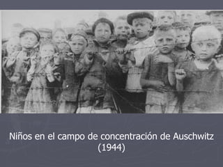 Niños en el campo de concentración de Auschwitz
(1944)
 