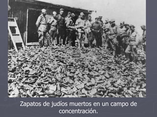 Zapatos de judíos muertos en un campo de
concentración.
 