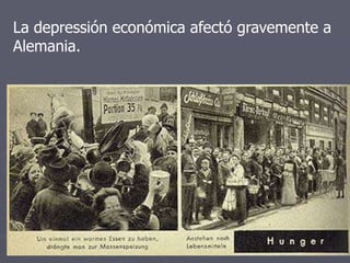 La depressión económica afectó gravemente a
Alemania.
 