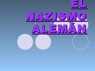 ELEL
NAZISMONAZISMO
ALEMÁNALEMÁN
 