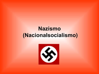 Nazismo  (Nacionalsocialismo) 