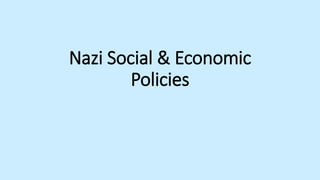 Nazi Social & Economic
Policies
 