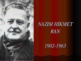 NAZIM HİKMET RAN 1902-1963 