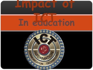 Impact of
ICT
In education

 