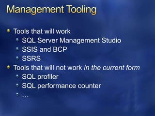 Logical vs. Physical AdministrationSupportedCreate/Drop databaseCreate/Drop tableCreate/Drop userIndex rebuildUpdate statistics…Not SupportedDatabase file placementFilegroup managementServer configuration optionsMirroring…