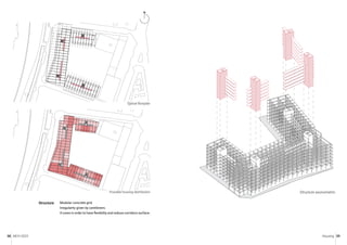 MCH 2023 Housing 39
38
Structure & Circulation
Tipical floorplan _ 1:500
Jerónimo Nazur
MCH _ W7 _ Dietmar Eberle & Alberto Nicolau
Possible Distribution
Typical floorplan _ 1:500
Jerónimo Nazur
MCH _ W7 _ Dietmar Eberle & Alberto Nicolau
Modular concrete grid.
Irregularity given by cantilevers.
4 cores in order to have flexibility and reduce corridors surface.
Structure
Possible housing distribution
Typical floorplan
Jerónimo Nazur
MCH _ W7 _ Dietmar Eberle & Alberto Nicolau
Structure axonometric
N
 