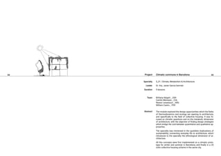 44 45
Climatic commune in Barcelona
S_01. Climate, Metabolism & Architecture.
Dr. Arq. Javier García Germán
9 lessons.
Brittany Seigert _ USA
Camilo Meneses _ CHL
Nestor Lenarduzzi _ ARG
William Castro _ PER
The module explored the design opportunities which the fields
of thermodynamics and ecology are opening to architecture,
and specifically to the field of collective housing. It was fo-
cused on climatic questions and on the metabolic dimension
of architecture, with the objective of finding design strategies
which bridge the void between quantitative and qualitative ap-
proaches.
The specialty was immersed in the quotidian implications of
sustainability, connecting everyday life to architecture, which
introduces to the specialty the ethnological dimension of ar-
chitecture.
All this concepts were first implemented on a climatic proto-
type for winter and summer in Barcelona, and finally in a 20
units collective housing scheme in the same city.
Project
Specialty
Leader
Duration
Team
Abstract
 
